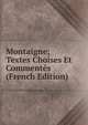 Montaigne; Textes Choises Et Commentes (French Edition), 