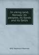 In viking land; Norway: its peoples, its fjords and its fjelds, Will Seymour Monroe 