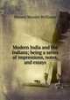 Modern India and the Indians; being a series of impressions, notes, and essays, Monier-Williams Monier 