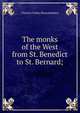 The monks of the West from St. Benedict to St. Bernard;, Montalembert Charles Forbes 