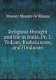 Religious thought and life in India. Pt. 1. Vedism, Brahmanism, and Hinduism, Monier-Williams Monier 