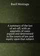 A summary of the law of set-off; with an appendix of cases argued and determined in the courts of law and equity upon that subject, Basil Montagu 