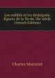 Les oublies et les dedaignes; figures de la fin du 18e siecle (French Edition), Monselet Charles 