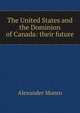 The United States and the Dominion of Canada: their future, Alexander Monro 