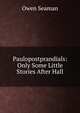 Paulopostprandials: Only Some Little Stories After Hall, Owen Seaman 