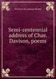 Semi-centennial address of Chas. Davison, poems, Me [from old catalog] Monson 