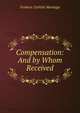 Compensation: And by Whom Received, Frederic Carlisle Montagu 