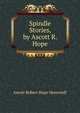 Spindle Stories, by Ascott R. Hope, Ascott Robert Hope Moncrieff 