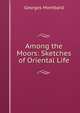 Among the Moors: Sketches of Oriental Life, Georges Montbard 