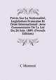 Precis Sur La Nationalite, Legislation Francaise Et Droit International: Avec Commentaire De La Loi Du 26 Juin 1889. (French Edition), C Monnot 