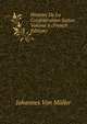 Histoire De La Confederation Suisse, Volume 6 (French Edition), Johannes von Muller 