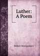 Luther: A Poem, Montgomery Robert 