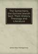 The Samaritans, the Earliest Jewish Sect: Their History, Theology and Literature, James Alan Montgomery 