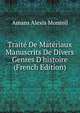 Trait? De Mat?riaux Manuscrits De Divers Genres D'histoire (French Edition), Amans Alexis Monteil 