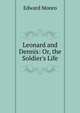 Leonard and Dennis: Or, the Soldier's Life, Edward Monro 