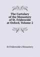 The Cartulary of the Monastery of St. Frideswide at Oxford, Volume 2, St Frideswide's Monastery 