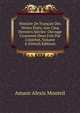 Histoire De Fran?ais Des Divers ?tats, Aux Cinq Derniers Si?cles: Ouvrage Couronn? Deux Fois Par L'institut, Volume 4 (French Edition), Amans Alexis Monteil 