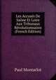 Les Accuses De Saone Et Loire Aux Tribunaux Revolutionnaires (French Edition), Paul Montarlot 