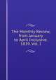 The Monthly Review, from January to April Inclusive. 1839. Vol. I, 