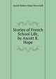 Stories of French School Life, by Ascott R. Hope, Ascott Robert Hope Moncrieff 