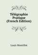 Telegraphie Pratique (French Edition), Louis Montillot 