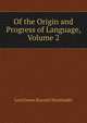 Of the Origin and Progress of Language, Volume 2, Lord James Burnett Monboddo 