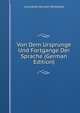 Von Dem Ursprunge Und Fortgange Der Sprache (German Edition), Lord James Burnett Monboddo 