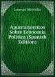 Apuntamientos Sobre Economia Politica (Spanish Edition), Lorenzo Montufar 