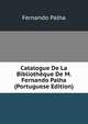 Catalogue De La Bibliotheque De M. Fernando Palha (Portuguese Edition), Fernando Palha 