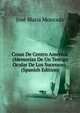 Cosas De Centro America: (Memorias De Un Testigo Ocular De Los Sucessos) . (Spanish Edition), Jose Maria Moncada 