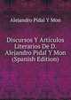 Discursos Y Articulos Literarios De D. Alejandro Pidal Y Mon (Spanish Edition), Alejandro Pidal Y Mon 