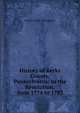 History of Berks County, Pennsylvania: In the Revolution, from 1774 to 1783, Morton Luther Montgomery 