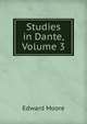 Studies in Dante, Volume 3, Edward Moore 