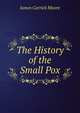 The History of the Small Pox, James Carrick Moore 
