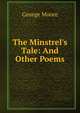 The Minstrel's Tale: And Other Poems, Moore George 