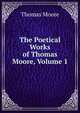 The Poetical Works of Thomas Moore, Volume 1, Thomas Moore 