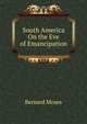 South America On the Eve of Emancipation, Bernard Moses 