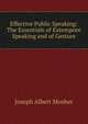 Effective Public Speaking: The Essentials of Extempore Speaking and of Gesture, Joseph Albert Mosher 