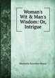 Woman's Wit & Man's Wisdom: Or, Intrigue, Henrietta Rouviere Mosse 