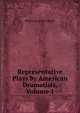 Representative Plays by American Dramatists, Volume 1, Moses, Montrose Jonas, 1878-1934 