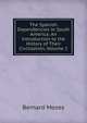 The Spanish Dependencies in South America: An Introduction to the History of Their Civilisation, Volume 2, Bernard Moses 