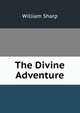 The Divine Adventure, Sharp, William, 1855-1905 