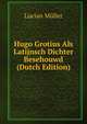 Hugo Grotius Als Latijnsch Dichter Besehouwd (Dutch Edition), Muller Lucian 