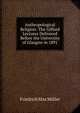 Anthropological Religion: The Gifford Lectures Delivered Before the University of Glasgow in 1891, Muller Friedrich Max 