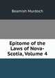 Epitome of the Laws of Nova-Scotia, Volume 4, Beamish Murdoch 