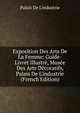 Exposition Des Arts De La Femme: Guide-Livret Illustr?, Mus?e Des Arts D?coratifs, Palais De L'industrie (French Edition), Palais De L'industrie 