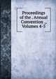 Proceedings of the . Annual Convention ., Volumes 4-5, 