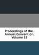 Proceedings of the . Annual Convention, Volume 18, 