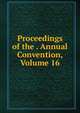Proceedings of the . Annual Convention, Volume 16, 