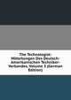 The Technologist: Mitteilungen Des Deutsch-Amerikanischen Techniker-Verbandes, Volume 3 (German Edition), 